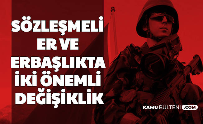 sozlesmeli er ve erbaslikta iki onemli degisiklik
