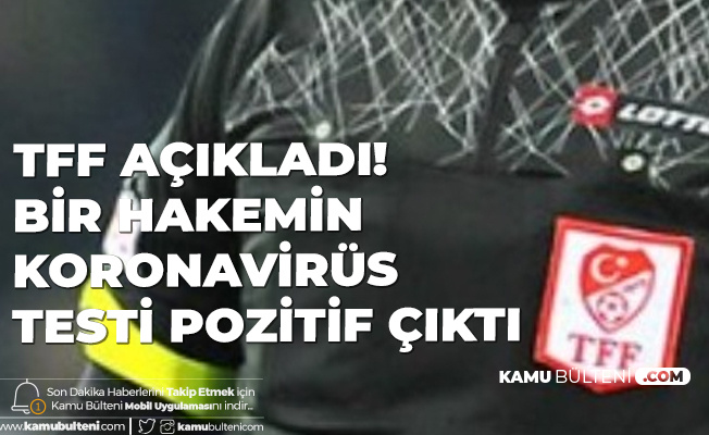 TFF Açıkladı: 1 Hakemin Koronavirüs Testi Pozitif Çıktı TFF Açıkladı: 1 Hakemin Koronavirüs Testi Pozitif Çıktı