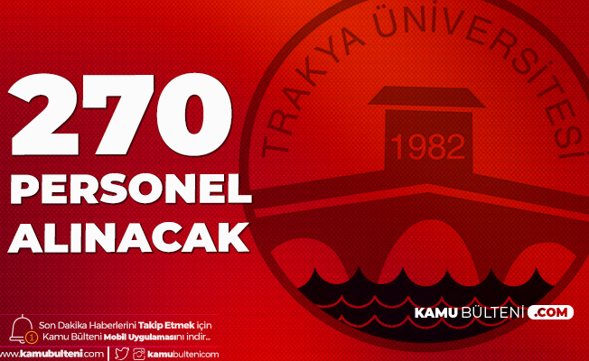 Trakya Üniversitesi'ne 270 Sözleşmeli Personel Alımı Yapılacak