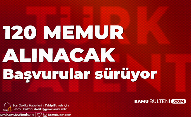 Türk Patent ve Marka Kurumu 120 Memur Alımı için Başvurular Devam Ediyor