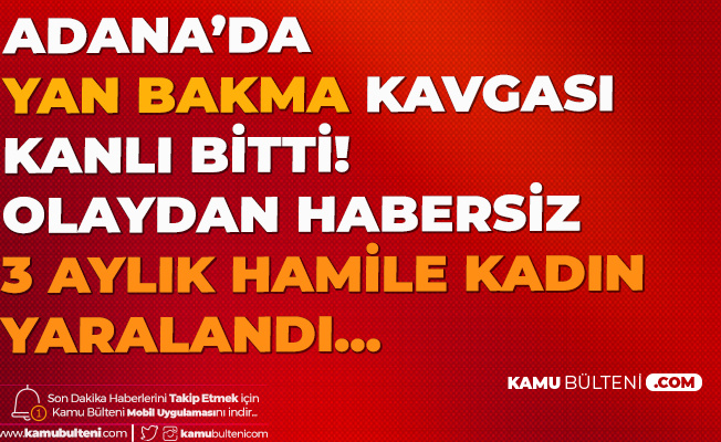 "Yan Bakma" Nedeniyle Çıkan Silahlı Kavgada Kapısının Önünde Oturan 3 Aylık Hamile Kadın Yaralandı "Yan Bakma" Nedeniyle Çıkan Silahlı Kavgada Kapısının Önünde Oturan 3 Aylık Hamile Kadın Yaralandı