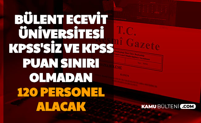 Zonguldak Bülent Ecevit Üniversitesi 120 Personel Alımı Yapıyor (KPSS'siz ve KPSS Puan Sınırı Olmadan)