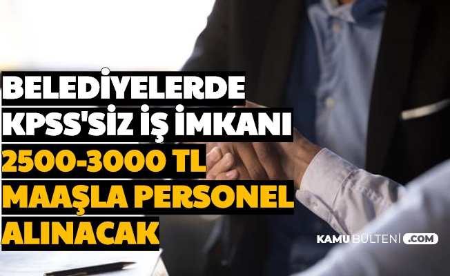 2500 3000 Tl Maasla Bu Belediyelerde Kpss Siz Is Iste Kamu Ilanlari Basvuru Bilgileri
