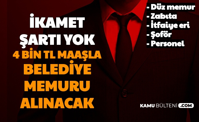 4 bin tl maasla ikamet sartsiz belediye memuru alimi