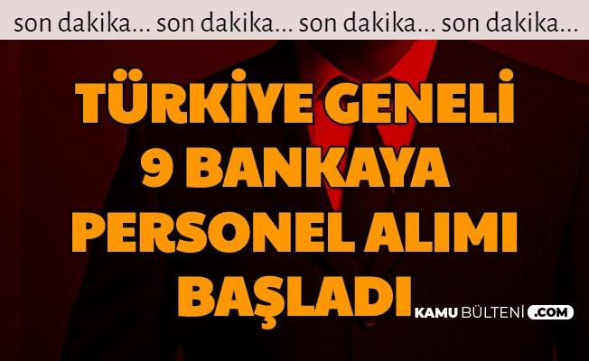 9 Bankaya Türkiye Geneli En Az Lise Mezunu Personel Alımı Başvurusu Başladı 3-5 Bin TL Maaş