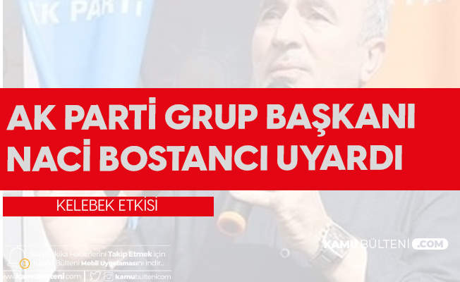 AK Parti Grup Başkanı Bostancı'dan 'Kelebek Etkisi' Benzetmeli Koronavirüs Uyarısı AK Parti Grup Başkanı Bostancı'dan 'Kelebek Etkisi' Benzetmeli Koronavirüs Uyarısı