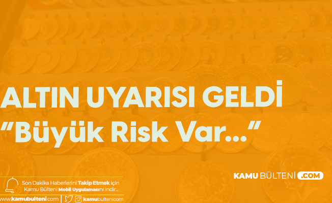 Altın Fiyatları Artınca Herkes Altına Yönelmişti! Uyarı Geldi: Büyük Risk Var Altın Fiyatları Artınca Herkes Altına Yönelmişti! Uyarı Geldi: Büyük Risk Var