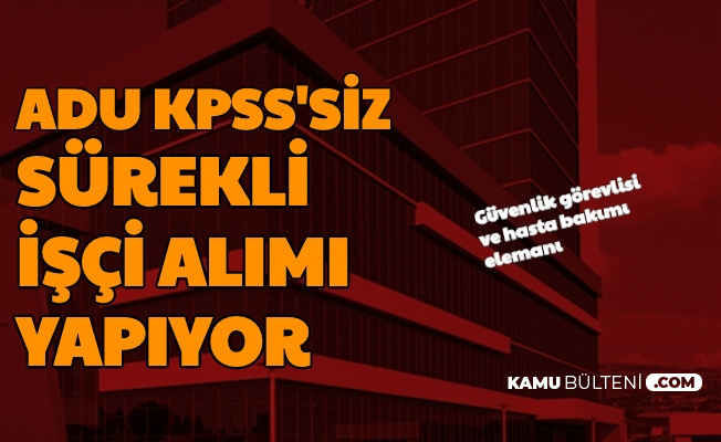 Aydın Adnan Menderes Üniversitesi Kadrolu Güvenlik Görevlisi ve Hasta Bakımı Elemanı Alıyor