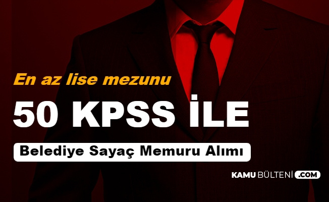 Belediyeye 50 Kpss Ile En Az Lise Mezunu Sayac Memuru Alimi Yapilacak