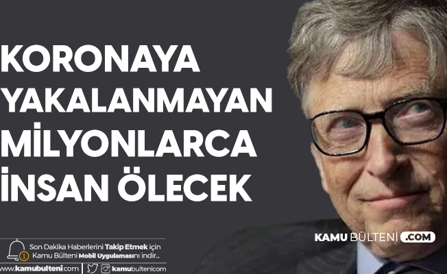Bill Gates'ten Koronavirüs Açıklaması: Yakalanmayan Milyonlarca İnsan da Ölecek... Bill Gates'ten Koronavirüs Açıklaması: Yakalanmayan Milyonlarca İnsan da Ölecek...