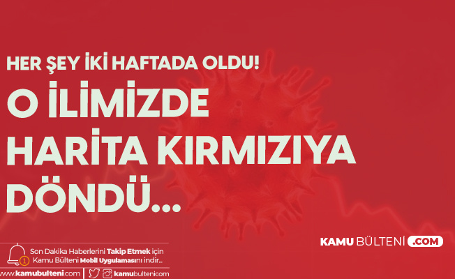 Bir İlimizde Korona Paniği! Harita Kırmızıya Döndü Bir İlimizde Korona Paniği! Harita Kırmızıya Döndü