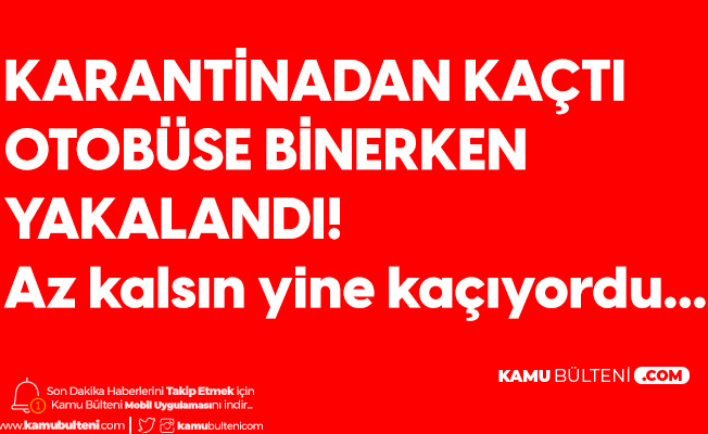 Bu Kadar Sorumsuzluk Olmaz! Karantina'dan Kaçtı, Denetimde Yakalandı Bu Kadar Sorumsuzluk Olmaz! Karantina'dan Kaçtı, Denetimde Yakalandı