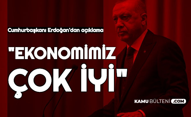 Cumhurbaşkanı Erdoğan: "Ekonomimiz Çok İyi"
