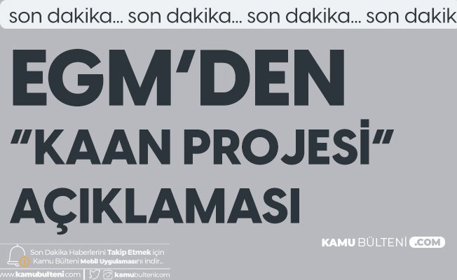 EGM'den Açıklama! KAAN Projesi Ülke Genelinde Faaliyete Geçti EGM'den Açıklama! KAAN Projesi Ülke Genelinde Faaliyete Geçti