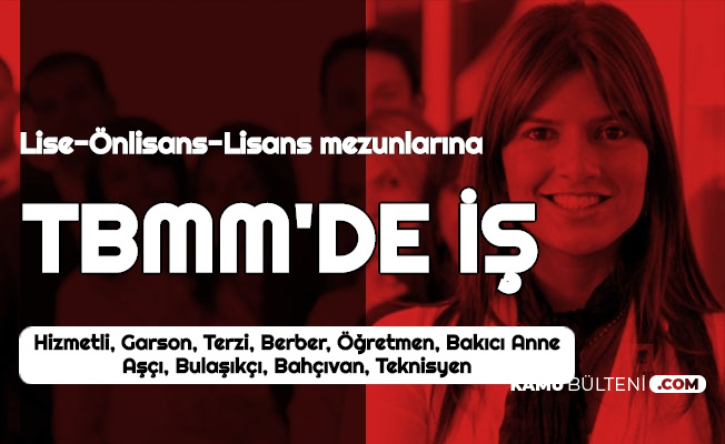 En Az Lise Mezunlarina Tbmm De Is Basvuru Internetten
