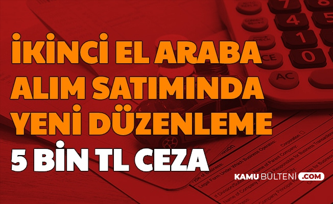 Ikinci El Arac Alim Satiminda Degisiklik 5 Bin Tl Ceza Kesilecek