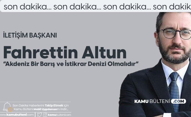 İletişim Başkanı Fahrettin Altun: Akdeniz Bir Barış ve İstikrar Denizi Olmalıdır İletişim Başkanı Fahrettin Altun: Akdeniz Bir Barış ve İstikrar Denizi Olmalıdır