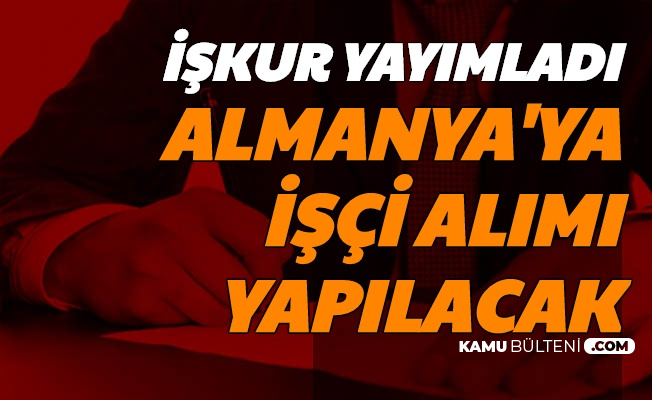 Iskur Yayimladi Almanya Ya Isci Alimi Yapilacak