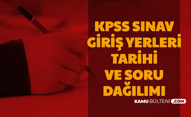 Kpss Lisans Sinav Ve Sinav Giris Yerleri Aciklama Tarihi Ile Soru Dagilimi