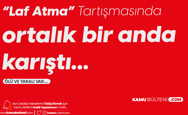 'Laf Atma' Tartışmasında Kan Döküldü! 1 Ölü, 1 Yaralı 'Laf Atma' Tartışmasında Kan Döküldü! 1 Ölü, 1 Yaralı