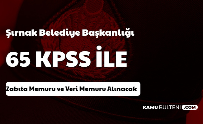 Sirnak Belediyesi Zabita Memuru Ve Veri Memuru Alimi Yapacak