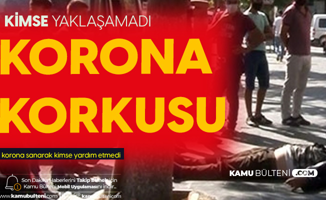 Sokak Ortasında Yere Yığılan Adama Korona Korkusundan Kimse Yaklaşmadı Sokak Ortasında Yere Yığılan Adama Korona Korkusundan Kimse Yaklaşmadı
