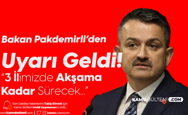 Tarım ve Orman Bakanı Pakdemirli 3 İlimiz İçin Uyarıda Bulundu! Akşama Kadar Sürecek Tarım ve Orman Bakanı Pakdemirli 3 İlimiz İçin Uyarıda Bulundu! Akşama Kadar Sürecek