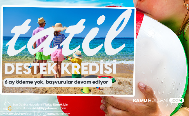 Tatil Destek Paketi Başvuruları Sürüyor! 10 Bin Liraya Kadar 6 Ay Ödemesiz 36 Ay Vade ile Kredi İmkanı Tatil Destek Paketi Başvuruları Sürüyor! 10 Bin Liraya Kadar 6 Ay Ödemesiz 36 Ay Vade ile Kredi İmkanı