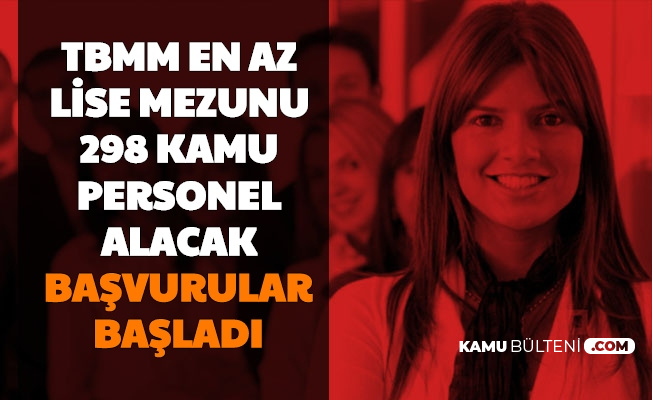 Tbmm En Az Lise Mezunu 298 Kamu Personel Alimi Basvurusu Basladi