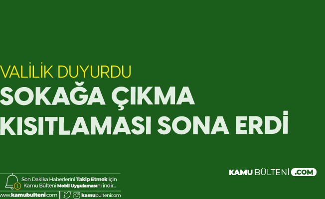 Valilik Duyurdu: Kısmi Sokağa Çıkma Kısıtlaması Sona Erdi Valilik Duyurdu: Kısmi Sokağa Çıkma Kısıtlaması Sona Erdi