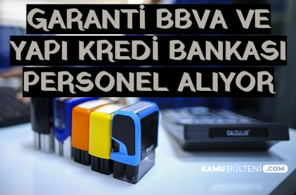 yapi kredi ve garanti bbva 4 5 bin tl maasla personel alimi yapiyor