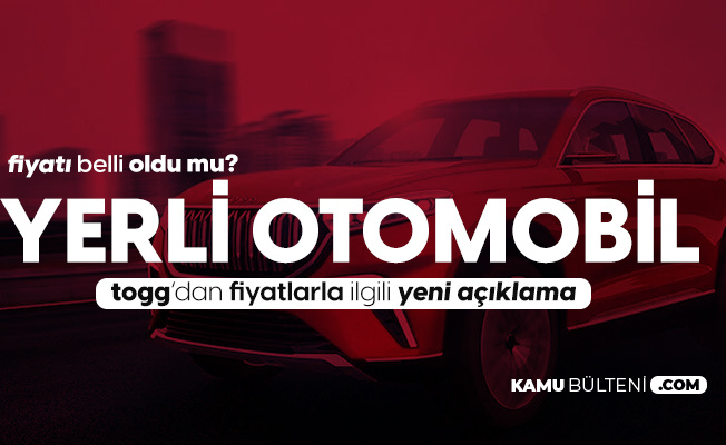 Yerli Otomobil Fiyatıyla İlgili İddialara Yanıt: 2022'den Önce Mümkün Değil Yerli Otomobil Fiyatıyla İlgili İddialara Yanıt: 2022'den Önce Mümkün Değil