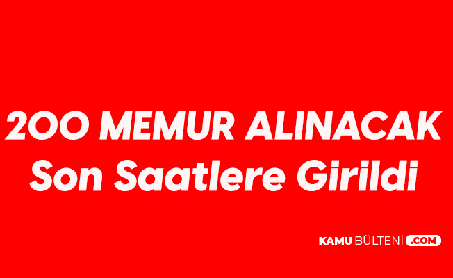 200 Memur Alımı için Başvurularda Sona Geliniyor 200 Memur Alımı için Başvurularda Sona Geliniyor