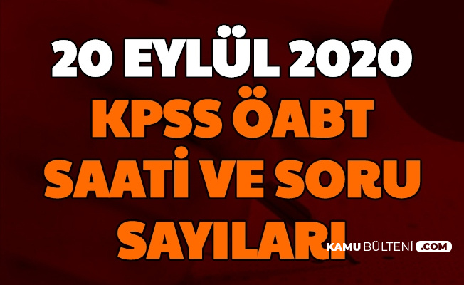 20 Eylül 2020 KPSS ÖABT Sınav Saati , Soru Sayısı