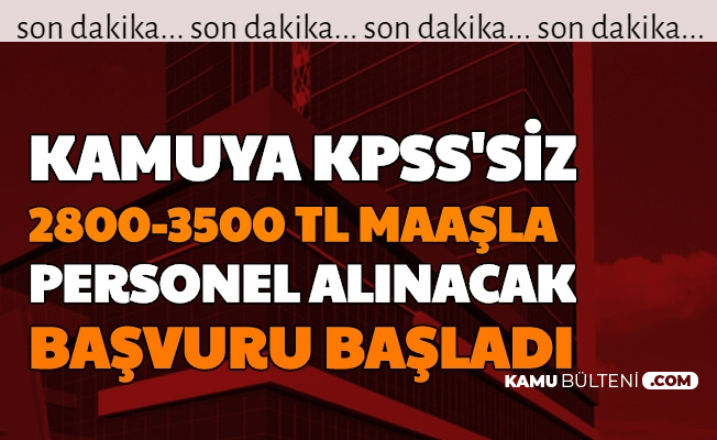 35 Sehirde Kamuya 2800 3500 Tl Maasla Sinavsiz Personel Alimi
