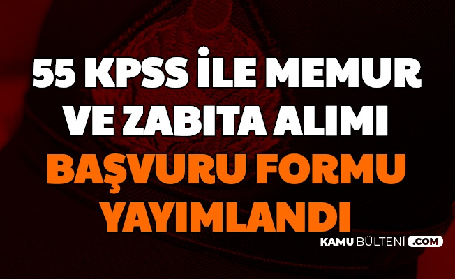 55 Kpss Ile Memur Ve Zabita Alimi Basvuru Formu Yayimlandi