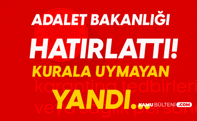 Adalet Bakanlığı'ndan Açıklama: Karantina Tedbirlerine Uymayanlara Hapis Cezası Verilebilir Adalet Bakanlığı'ndan Açıklama: Karantina Tedbirlerine Uymayanlara Hapis Cezası Verilebilir