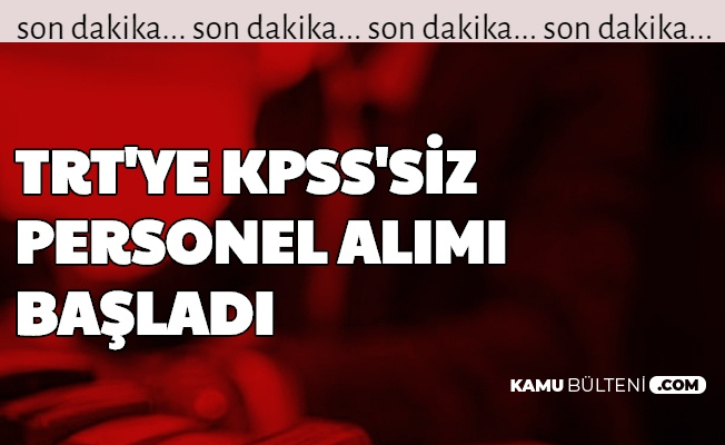 basvuru basladi trt ye kpss siz personel alimi yapiliyor