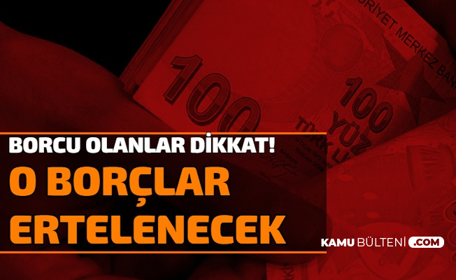 borclulari ilgilendiren son dakika aciklamasi erteleme ve yapilandirma geliyor