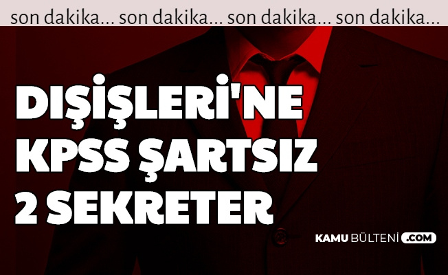 Disisleri Ne Kpss Sartsiz 2 Sekreter Alimi Yapiliyor Basvuru Basladi