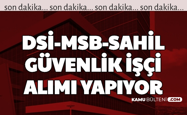 Dsi Msb Ve Sahil Guvenlik Kpss Siz Isci Alimi Yapiyor