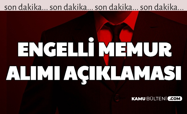 Engelli Memur Alimi Ne Zaman Bakan Az Once Acikladi