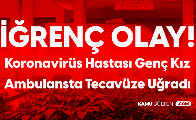 Hindistan'da İğrenç Olay! Koronavirüs Hastası Genç Kız Ambulansta Sağlık Görevlisinin Tecavüzüne Uğradı Hindistan'da İğrenç Olay! Koronavirüs Hastası Genç Kız Ambulansta Sağlık Görevlisinin Tecavüzüne Uğradı