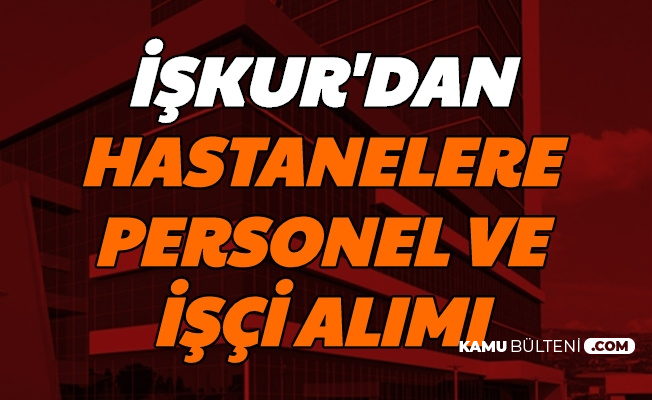 Iskur Dan Hastanelere Personel Ve Isci Alimi Iste Basvuru 2020