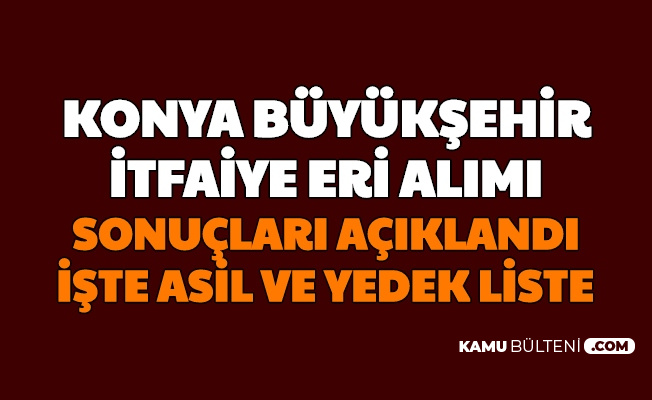 konya buyuksehir belediyesi itfaiye eri alimi sonuclari aciklandi iste asil ve yedek liste