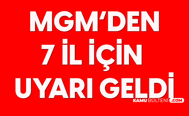 Meteoroloji Genel Müdürlüğü'nden 7 İlimiz için Uyarı Meteoroloji Genel Müdürlüğü'nden 7 İlimiz için Uyarı