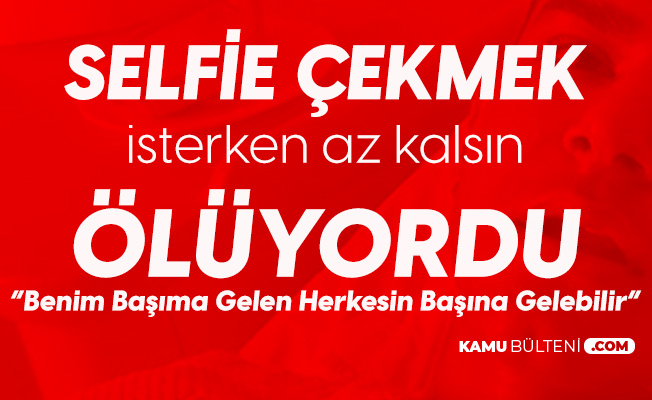 Selfie Çekmek İsterken Canlarından Oluyorlardı