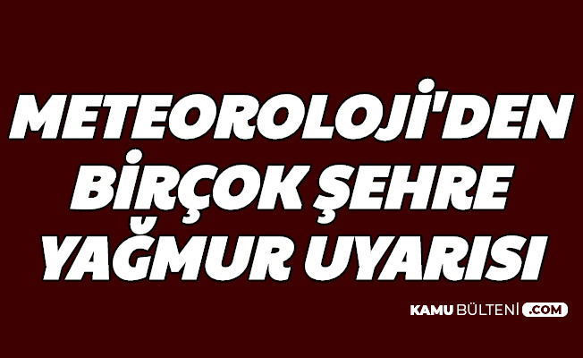 Son Dakika 15 Sehre Kuvvetli Yagmur Geliyor Mgm Hava Durumunu Acikladi