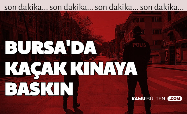 Son Dakika: Bursa'da Kaçak Kına Yapıldı