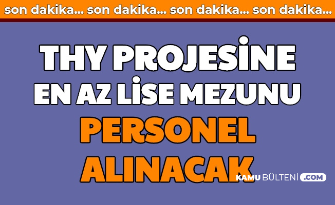 THY Projesine En Az Lise Mezunu Personel Alımı Yapılacak THY Projesine En Az Lise Mezunu Personel Alımı Yapılacak